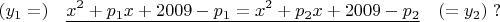 $$ (y_1=)\quad \underline{x^2+p_1x+2009-p_1= x^2+p_2x+2009-p_2}\quad(=y_2)\;?$$