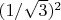 $(1/\sqrt{3})^2$