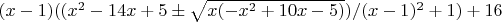 $(x-1)((x^2-14 x+5 \pm \sqrt{x (-x^2+10 x-5)})/(x-1)^2+1)+16$