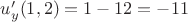 $u_y'(1,2) = 1 - 12 = -11$