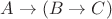 $\[A\rightarrow (B\rightarrow C)$