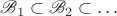 $\mathscr{B}_1\subset\mathscr{B}_2\subset\ldots$