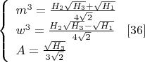 $\left\{
\begin{array}{lcl}
 m^3=\frac{H_2\sqrt{H_3}+\sqrt{H_1}}{4\sqrt{2}} \\
 w^3=\frac{H_2\sqrt{H_3}-\sqrt{H_1}}{4\sqrt{2}}\\
 A=\frac{\sqrt{H_3}}{3\sqrt 2}
\end{array}
\right. \eqno[36]$