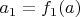 $a_1=f_1(a)$