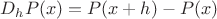 $D_hP(x)=P(x+h)-P(x)$