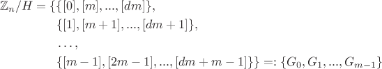 $$\begin{align}\mathbb  Z_n/H =\{&\{[0],[m],...,[dm]\},\\
&\{[1],[m+1],...,[dm+1]\},\\
&\ldots,\\
&\{[m-1],[2m-1],...,[dm+m-1]\}\}=:\{G_0,G_1,...,G_{m-1}\}\end{align}$$