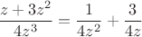 $$\dfrac{z+3z^2}{4z^3} = \frac 1 {4z^2}  + \frac {3} {4z}$$