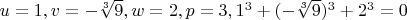 $u=1, v=-\sqrt [3]{9}, w=2, p=3, 1^3+(-\sqrt [3]{9})^3+2^3=0$