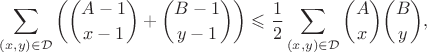 $$\sum_{(x,y)\in\mathcal{D}}\left(\binom{A-1}{x-1}+\binom{B-1}{y-1}\right)\leqslant\frac{1}{2}\sum_{(x,y)\in\mathcal{D}}\binom{A}{x}\binom{B}{y},$$