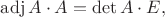 $\operatorname{adj} A \cdot A = \det A \cdot E,$