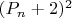 $(P_n+2)^2$