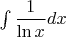 $\int \dfrac{1}{\ln x} dx$