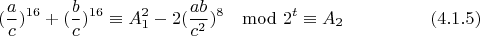 $$(\frac{a}{c})^{16}+(\frac{b}{c})^{16}\equiv A_1^2-2(\frac{ab}{c^2})^{8}\mod 2^t \equiv A_2 \eqno(4.1.5)$$