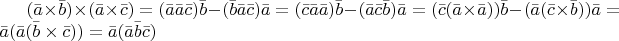 $(\bar{a}\times \bar{b})\times(\bar{a}\times \bar{c}) =(\bar{a}\bar{a}\bar{c})\bar{b}-(\bar{b}\bar{a}\bar{c})\bar{a}=(\bar{c}\bar{a}\bar{a})\bar{b}-(\bar{a}\bar{c}\bar{b})\bar{a}=(\bar{c}(\bar{a}\times \bar{a}))\bar{b}-(\bar{a}(\bar{c}\times \bar{b}))\bar{a}=\bar{a}(\bar{a}(\bar{b}\times \bar{c}))=\bar{a}(\bar{a}\bar{b}\bar{c})$