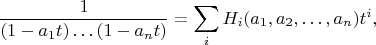 $$
\frac1{(1-a_1t)\ldots(1-a_nt)}=\sum_i H_i(a_1,a_2,\ldots,a_n) t^i,
$$