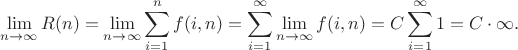 $$\lim_{n \to  \infty} {R(n)} = \lim_{n \to  \infty} \sum_{i=1}^n {f(i,n)}=\sum_{i=1}^\infty {\lim_{n \to  \infty} { f(i,n)}}=C \sum _{i=1}^\infty {1}= C \cdot \infty .$$