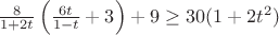 $\frac{8}{1+2t} \left( \frac{6t}{1-t}+3 \right)+9 \geq 30(1+2t^2)$
