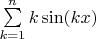 $\sum\limits_{k=1}^{n}k\sin(kx) $