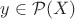 $y\in {\mathcal P}(X)$