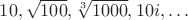 $10, \sqrt{100}, \sqrt[3]{1000}, 10i,&hellip;$