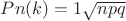 $Pn(k)=1\sqrt{n p q}$