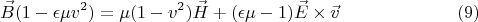 $$\vec B(1-\epsilon \mu v^2) = \mu (1 - v^2)\vec H+(\epsilon\mu - 1)\vec E \times \vec v \eqno{(9)}$$