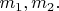$m_1, m_2.$