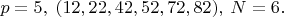$p=5,\;(12,22,42,52,72,82),\;N=6.$