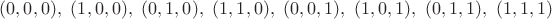 $(0,0,0),\ (1,0,0),\ (0,1,0),\ (1,1,0),\ (0,0,1),\ (1,0,1),\ (0,1,1),\ (1,1,1)$