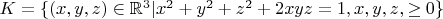 $K=\{(x,y,z)\in\mathbb{R}^3|x^2+y^2+z^2+2xyz=1,x,y,z,\ge 0\}$