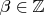 $\beta\in{\mathbb Z}$