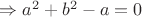 $\Rightarrow a^2+b^2-a=0$