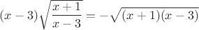 $(x-3)\sqrt{\dfrac{x+1}{x-3}}=-\sqrt{(x+1)(x-3)}$