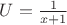 $U=\frac 1 {x+1}$