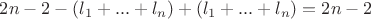 $2n - 2 - (l_1 + ... + l_n) + (l_1 + ... + l_n) = 2n -2$