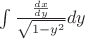 $\int\frac{\frac{dx}{dy}}{\sqrt{1-y^2}}dy$