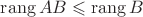 $\operatorname{rang} AB \leqslant \operatorname{rang} B$