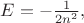 $E=- \frac{1}{2n^2},$
