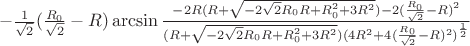 $ \ -\frac{1}{\sqrt{2}}(\frac{R_{0}}{\sqrt{2}}-R)\arcsin\frac{-2R(R+\sqrt{-2\sqrt{2}R_{0}R+R_{0}^2+3R^2})-2(\frac{R_{0}}{\sqrt{2}}-R)^2}{(R+\sqrt{-2\sqrt{2}R_{0}R+R_{0}^2+3R^2})(4R^2+4(\frac{R_{0}}{\sqrt{2}}-R)^2)^\frac{1}{2}}$