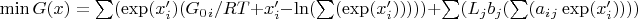 $\min G(x)=\sum(\exp(x'_i)(G_0_i /RT+x'_i-\ln(\sum(\exp(x'_i)))))+\sum(L_j b_j(\sum(a_i_j \exp(x'_i))))$