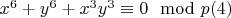 $x^6 + y^6 + x^3y^3\equiv 0 \mod p\engo(4)$