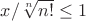 $x/\sqrt[n]{n!}\leq1$
