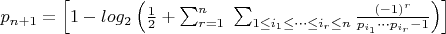 $p_{n+1}=\left[1-log_2\left(\frac12+\sum_{r=1}^n \ \sum_{1\le i_1 \le \dots \le i_r \le n}\frac{(-1)^r}{p_{i_1}\cdots p_{i_r}-1}\right)\right]$