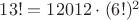 $13! = 12012 \cdot (6!)^2$ $13! = 12012 \cdot (6!)^2$