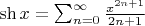 $\sh{x}=\sum^{\infty}_{n=0}\frac{x^{2n+1}}{2n+1}$
