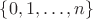 $\{ 0, 1, \dots, n\}$
