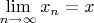 $ \lim\limits_{n \to \infty}{x_n} = x $