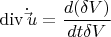 \[
\operatorname{div} \dot \vec u  = \frac{{d(\delta V)}}
{{dt\delta V}}
\]