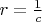 $r=\frac{1}{c}$