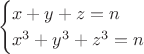 $$
\begin{cases}
x+y+z=n \\
x^3+y^3+z^3=n 
\end{cases}
$$